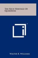 The Rich Heritage of Quakerism di Walter R. Williams edito da Literary Licensing, LLC