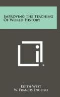 Improving the Teaching of World History edito da Literary Licensing, LLC