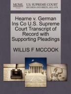 Hearne V. German Ins Co U.s. Supreme Court Transcript Of Record With Supporting Pleadings di Willis F McCook edito da Gale, U.s. Supreme Court Records