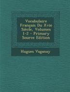 Vocabulaire Francais Du Xvie Siecle, Volumes 1-2 di Hugues Vaganay edito da Nabu Press