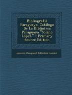 Bibliografia Paraguaya: Catalogo de La Biblioteca Paraguaya Solano Lopez. edito da Nabu Press