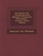 Sprache Der Transsilvanischen Zigeuner: Grammatik, Worterbuch di Heinrich Von Wlislocki edito da Nabu Press