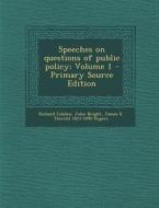 Speeches on Questions of Public Policy; Volume 1 di Richard Cobden, John Bright, James E. Thorold 1823-1890 Rogers edito da Nabu Press