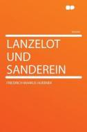 Lanzelot Und Sanderein di Friedrich Markus Huebner edito da HardPress Publishing
