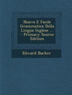 Nuova E Facile Grammatica Della Lingua Inglese ... di Edward Barker edito da Nabu Press