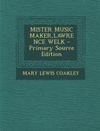 Mister Music Maker, Lawrence Welk di Mary Lewis Coakley edito da Nabu Press