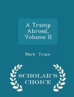 A Tramp Abroad, Volume Ii - Scholar's Choice Edition di Mark Twain edito da Scholar's Choice