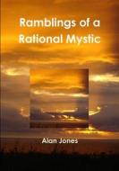 Ramblings of a Rational Mystic di Alan Jones edito da Lulu.com