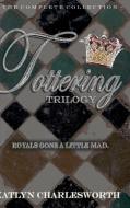 The Tottering Trilogy di Katlyn Charlesworth edito da Lulu.com