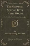 The Grammar School Boys In The Woods di Harrie Irving Hancock edito da Forgotten Books