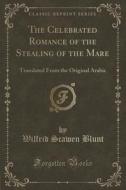 The Celebrated Romance Of The Stealing Of The Mare di Wilfrid Scawen Blunt edito da Forgotten Books
