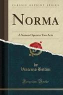 Norma di Vincenzo Bellini edito da Forgotten Books