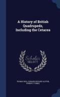 A History Of British Quadrupeds di Thomas Bell, Edward Richard Alston, Robert F Tomes edito da Sagwan Press