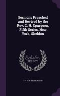 Sermons Preached And Revised By The Rev. C. H. Spurgeon, Fifth Series. New York, Sheldon di C H 1834-1892 Spurgeon edito da Palala Press