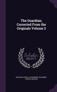 The Guardian; Corrected From The Originals Volume 2 di Richard Steele, Alexander Chalmers, Joseph Addison edito da Palala Press