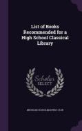 List Of Books Recommended For A High School Classical Library edito da Palala Press