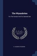 The Wyandottes: For the Fancier and for General Use di H. Hudson Stoddard edito da CHIZINE PUBN