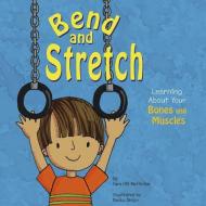 Bend and Stretch: Learning about Your Bones and Muscles di Pamela Hill Nettleton edito da PICTURE WINDOW BOOKS