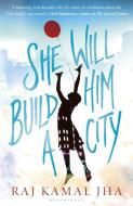 She Will Build Him a City di Raj Kamal Jha edito da Bloomsbury Publishing PLC