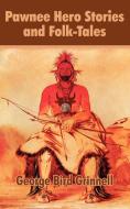 Pawnee Hero Stories and Folk-Tales di George Bird Grinnell edito da INTL LAW & TAXATION PUBL