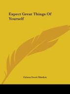 Expect Great Things Of Yourself di Orison Swett Marden edito da Kessinger Publishing, Llc