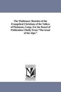 The Waldenses: Sketches of the Evangelical Christians of the Valleys of Piedmont, Comp. for the Board of Publication Chi di Alexander W. Mitchell, A. W. (Alexander W. ). Mitchell edito da UNIV OF MICHIGAN PR