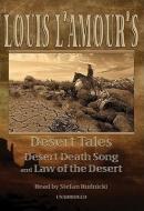 Louis L'Amour's Desert Tales: Desert Death Song and Law of the Desert di Louis L'Amour, Stefan Rudnicki edito da Blackstone Audiobooks