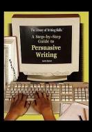 A Step-By-Step Guide to Persuasive Writing di Lauren Spencer edito da Rosen Central