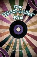 The Be-Bop-A-Lula Kid di Bruce Brinkley edito da Booksurge Publishing