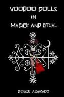 Voodoo Dolls in Magick and Ritual di Denise Alvarado edito da Createspace