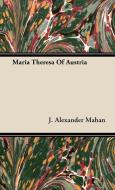 Maria Theresa Of Austria di J. Alexander Mahan edito da Audubon Press