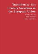 Transition to 21st Century Socialism in the European Union di Paul Cockshott, Allin Cottrell, Heinz Dieterich edito da Lulu.com