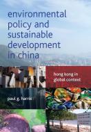Environmental Policy and Sustainable Development in China di Paul G. Harris edito da Policy Press