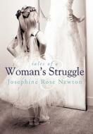 Tales of a Woman's Struggle di Josephine Rose Newton edito da Westbow Press