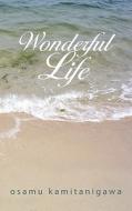 Wonderful Life di Kamitanigawa Osamu Kamitanigawa edito da Iuniverse