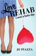 Love Rehab: A Novel in Twelve Steps di Jo Piazza edito da OPEN ROAD MEDIA E-RIGINAL