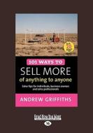 101 Ways To Sell More Of Anything To Anyone di Andrew Griffiths edito da Readhowyouwant.com Ltd