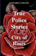 Police Stories City of Roses di MR Leonard G. Collins edito da Createspace