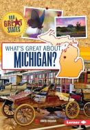 What's Great about Michigan? di Anita Yasuda edito da LERNER CLASSROOM