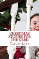 Christmas Stories for the Nerd di Yancey T. Lane edito da Createspace