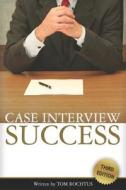 Case Interview Success di Tom Rochtus edito da Createspace
