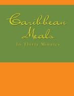 Caribbean Meals in Thirty Minutes di N. N&d edito da AUTHORHOUSE