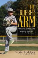 The Rubber Arm di John R. Mishock edito da Lulu Publishing Services