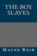 The Boy Slaves di Thomas Mayne Reid, Mayne Reid edito da Createspace