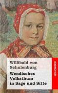Wendisches Volksthum in Sage Und Sitte di Willibald Von Schulenburg edito da Createspace