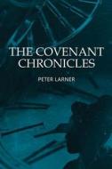 The Covenant Chronicles di Peter Larner edito da Createspace