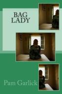 Bag Lady di Pam Garlick edito da Createspace