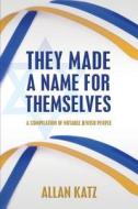 They Made a Name for Themselves: A Compilation of Notable Jewish People di Allan Katz edito da Createspace