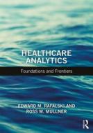 Healthcare Analytics di Edward M. (University of Illinois Rafalski, Ross M. (University of Illi Mullner edito da Taylor & Francis Inc