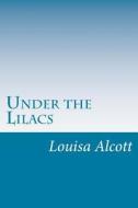 Under the Lilacs di Louisa May Alcott edito da Createspace